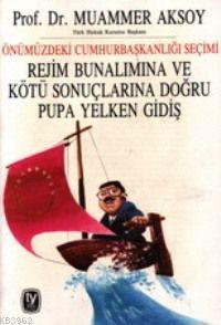 Rejim Bunalımına ve Kötü Sonuçlarına Doğru Pupa Yelken Gidiş