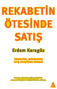 Rekabet'in Ötesinde Satış;İnovasyon, Motivasyon ve İş Geliştirme Rehberi