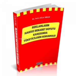 Reklamların Haksız Rekabet Boyutu;;Karşısındaki Tüketicilerin Korunması