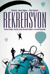 Rekreasyon;Tarihsel Gelişim, Teoriler, Farklı Alanlarla İlişkiler Ve Güncel Gelişmeler