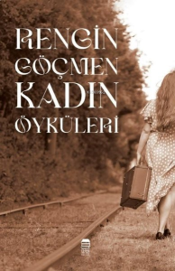 Rengin Göçmen Kadın Öyküleri