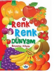 Renk Renk Dünyam Boyama Kitabı - 3; Meyveler ve Sebzeler
