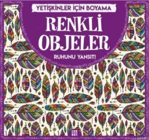 Renkli Objeler - Yetişkinler İçin Boyama; Ruhunu Yansıt!