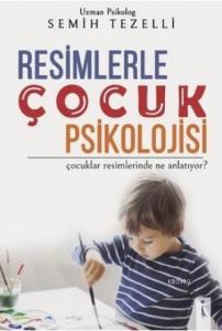 Resimlerle Çocuk Psikolojisi Çocuklar Resimlerinde Ne Anlatıyor?