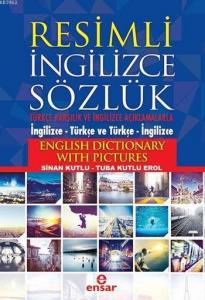 Resimli İngilizce Sözlük; Türkçe Karşılık ve Açıklamalarla (İngilizce - Türkçe ve Türkçe - İngilizce)