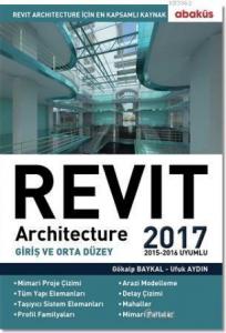 Revit Architecture 2017; Giriş ve Orta Düzey / 2015 - 2016 Uyumlu