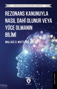 Rezonans Kanunuyla Nasıl Dahi Olunur veya Yüce Olmanın Bilimi