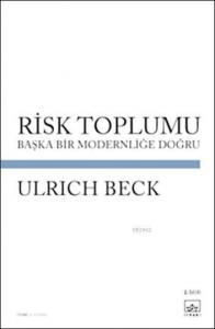 Risk Toplumu; Başka Bir Modernliğe Doğru