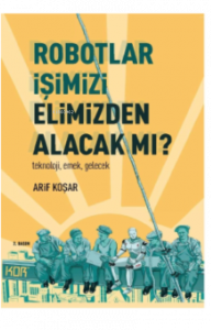 Robotlar İşimizi Elimizden Alacak Mı? -Teknoloji, Emek, Gelecek-