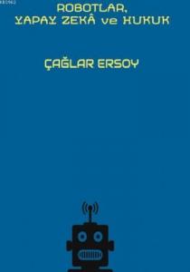 Robotlar Yapay Zekâ ve Hukuk