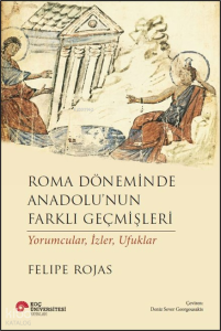 Roma Döneminde Anadolu’nun Farklı Geçmişleri ;Yorumcular, İzler, Ufuklar