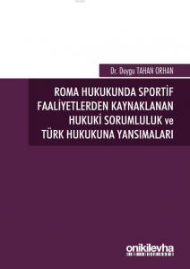 Roma Hukukunda Sportif Faaliyetlerden Kaynaklanan Hukuki Sorumluluk ve Türk Hukukuna Yansımaları