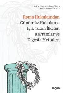 Roma Hukukundan Günümüz Hukukuna Işık Tutan İlkeler, Kavramlar ve Digesta Metinleri