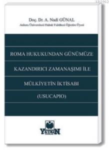 Roma Hukukundan Günümüze Kazandırıcı Zamanaşımı İle Mülkiyetin İktisabı (Usucapıo)