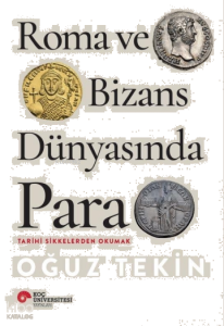 Roma ve Bizans  Dünyasında Para;Tarihi Sikkelerden  Okumak