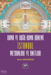 Roma ve Doğu Roma Dönemi İstanbul Meydanları ve Anıtları