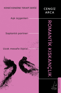 Romantik Kıskançlık ;Kendi Kendine Terapi Serisi (Aşk Üçgenleri, Saplantılı Partner, Uzak Mesafe İlişkisi)