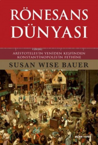 Rönesans Dünyası ; Aristoteles'in Yeniden Keşfinden Konstantinopolis'in Fethine