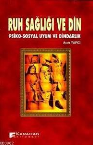 Ruh Sağlığı ve Din; Psiko-sosyal Uyum ve Dindarlık
