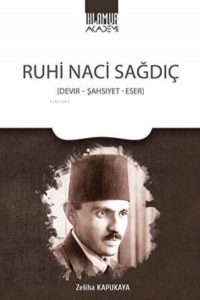 Ruhi Naci Sağdıç - Devir-Şahsiyet-Eser