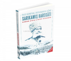 Rus Generali Berhman'a Göre Sarıkamış Harekatı ;12 - 24 Aralık 1914