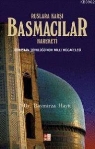 Ruslara Karşı Basmacılar Hareketi; Türkistan Türklüğü'nün Milli Mücadelesi