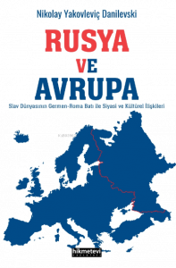 Rusya Ve Avrupa;Slav Dünyasının Germen Roma Batı ile Siyasi ve Kültürel İlişkileri