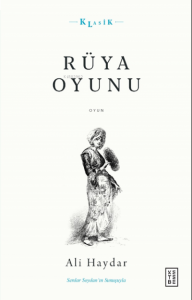 Rüya Oyunu;Açıklamalı Orijinal Metin ve Günümüz Türkçesi