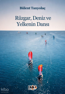 Rüzgar, Deniz ve Yelkenin Dansı