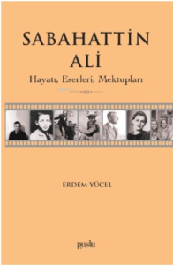Sabahattin Ali- Hayatı, Eserleri, Mektupları