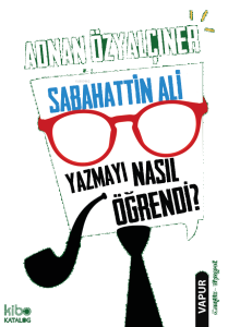 Sabahattin Ali Yazmayı Nasıl Öğrendi?