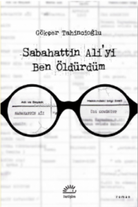 Sabahattin Ali'yi Ben Öldürdüm