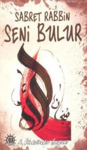 Sabret Rabbin Seni Bulur; Kendini Allah'a Sevdirirsen Allah Seni Kullara Sevdirir