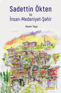 Sadettin Ökten ile İnsan - Medeniyet-Şehir