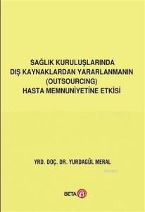 Sağlık Kuruluşlarında Dış Kaynaklardan Yararlanmanın (Outsourcing) Hasta Memnuniyetine Etkisi