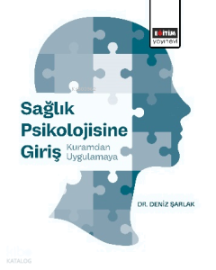 Sağlık Psikolojisine Giriş; Kuramdan Uygulamaya