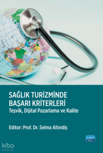 Sağlık Turizminde Başarı Kriterleri - Teşvik, Dijital Pazarlama ve Kalite