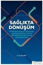 Sağlıkta Dönüşüm; Dönüşen Devlet Anlayışı Çerçevesinde Sağlık Sektöründe Bir Alan Araştırması