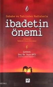 Sahabe ve Tabiinden Hadislerle İbadetin Önemi; El - Leknevi İkametü'l - Hucce Tercümesi