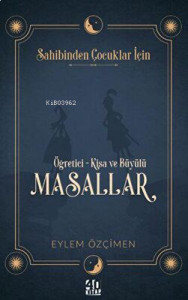 Sahibinden Çocuklar İçin: Öğretici-Kısa ve Büyülü Masallar