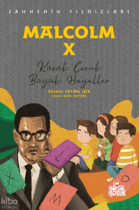 Sahnenin Yıldızları - Malcolm X;Küçük Çocuk Büyük Hayaller
