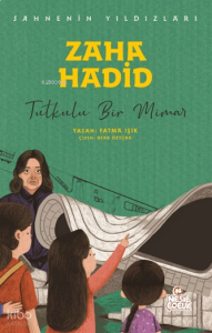 Sahnenin Yıldızları - Zaha Hadid;Tutkulu Bir Mimar