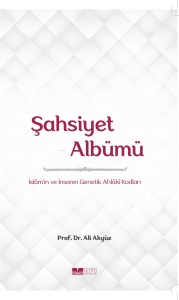 Şahsiyet Albümü;İslam'ın ve İnsanın Genetik Ahlâkî Kodları