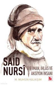 Said Nursi: Bir İman, İhlas ve Aksiyon İnsanı