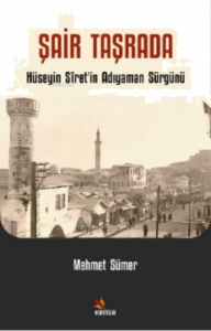 Şair Taşrada;Hüseyin Sîret’in Adıyaman Sürgünü