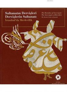 Saltanatın Dervişleri, Dervişlerin Saltanatı: İstanbul'da Mevlevilik; The Dervishes of Sovereignty The Sovereignty of Dervishes