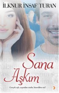 Sana Aşkım; Gerçek Aşk Yaşanılan mıdır, Hissedilen mi?