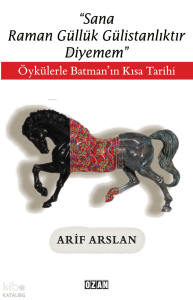 Sana Raman Güllük Gülistanlıktır Diyemem;Öykülerle Batman’ın Kısa Tarihi