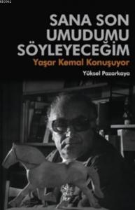 Sana Son Umudumu Söyleyeceğim; Yaşar Kemal Konuşuyor