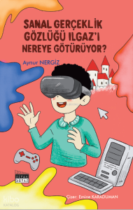 Sanal Gerçeklik Gözlüğü Ilgaz'ı Nereye Götürüyor?